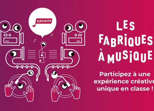 Dispositif Les Fabriques à musique Sacem - Participez à une expérience créative unique en classe !